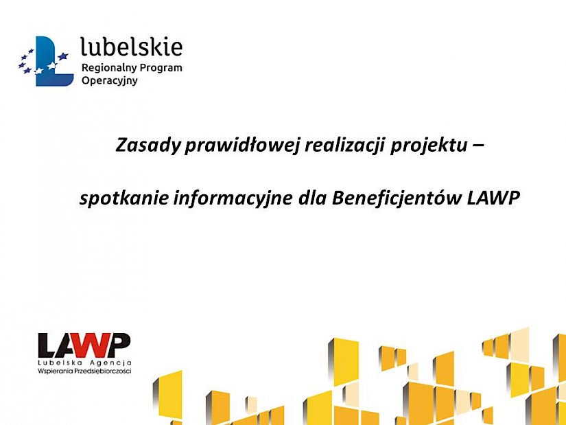 Prezentacja:  Zasady prawidłowej realizacji projektu – spotkanie informacyjne dla Beneficjentów LAWP - 25.02.2021
