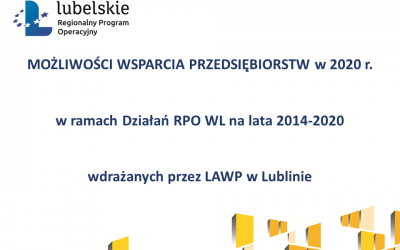 Prezentacja ze spotkania informacyjnego dla potencjalnych Beneficjentów  nt. możliwości wsparcia przedsiębiorstw w 2020 r. w ramach Działań RPO WL na lata 2014-2020 wdrażanych przez LAWP w Lublinie