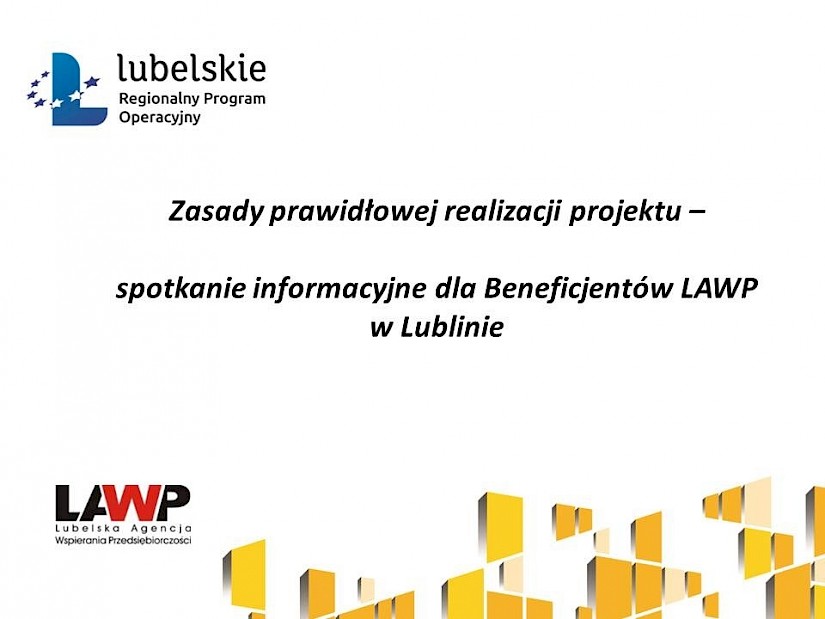 „Zasady prawidłowej realizacji projektu” – prezentacja ze spotkania informacyjnego dla Beneficjentów LAWP w Lublinie
